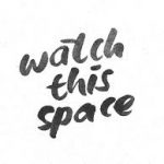 Warch this space