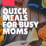 Quick Meals for Busy Moms